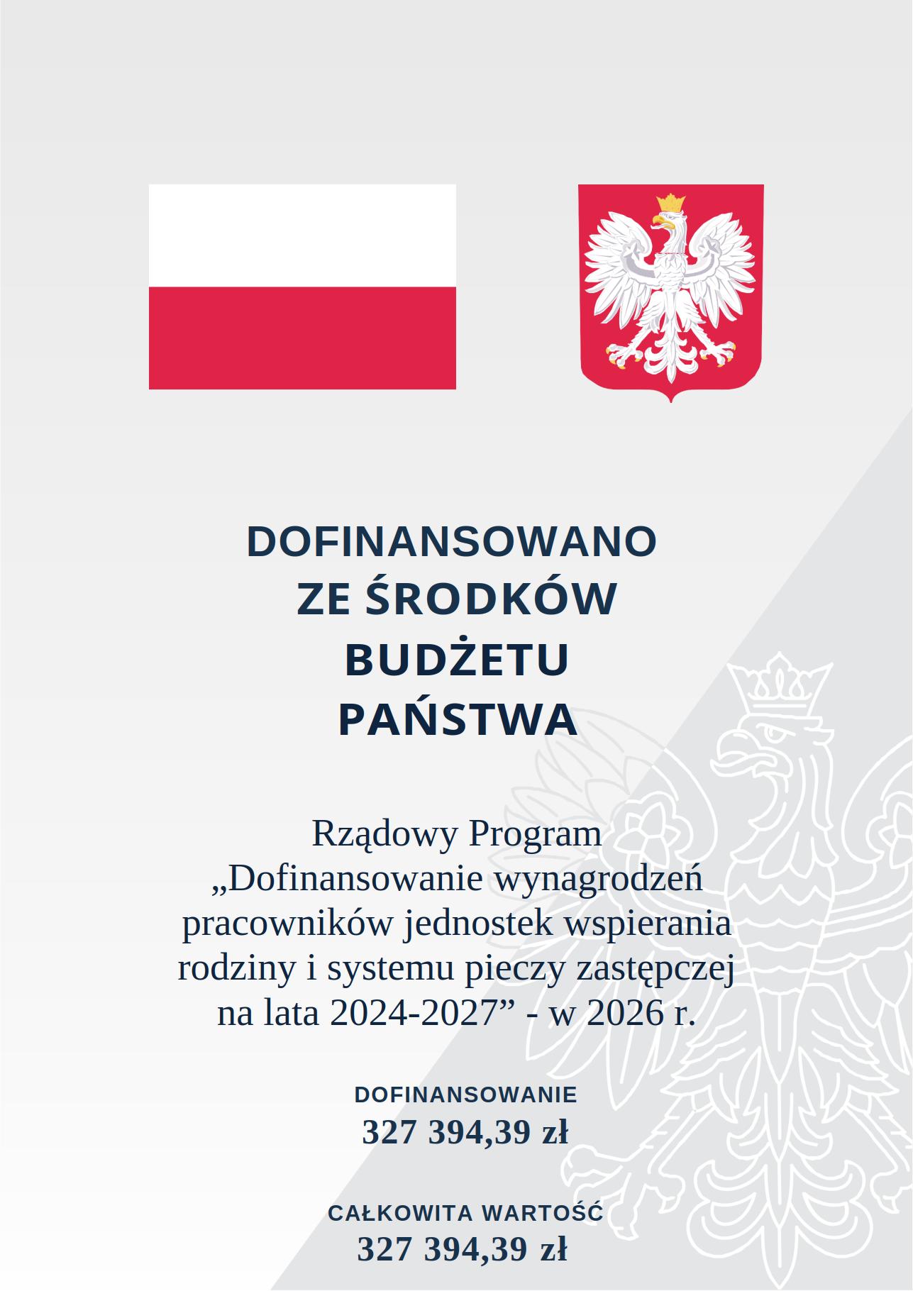 U góry flaga i godło Polski. Na tle orła napis DOFINANSOWANO ZE ŚRODKÓW BUDŻETU PAŃSTWA  Rządowy Program „Dofinansowanie wynagrodzeń       pracowników jednostek wspierania rodziny i systemu pieczy zastępczej  na lata 2024-2027” - w 2026 r. DOFINANSOWANIE 327&nbsp;394,39 zł CAŁKOWITA WARTOŚĆ 327&nbsp;394,39 zł